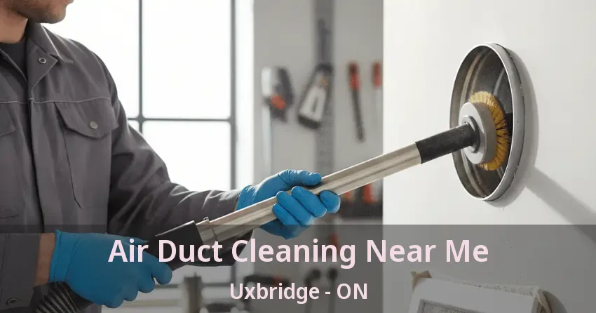 Air Duct Cleaning Near Me Uxbridge - ON