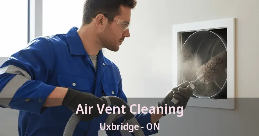 Air Vent Cleaning Uxbridge - ON