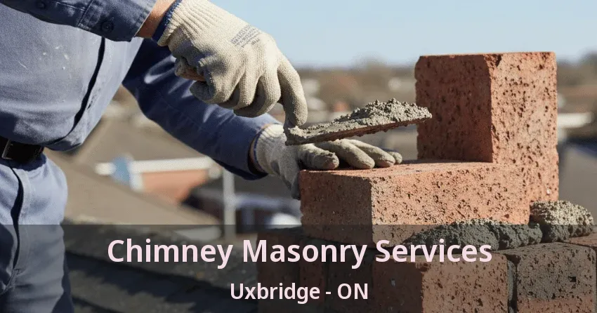 Chimney Masonry Services Uxbridge - ON