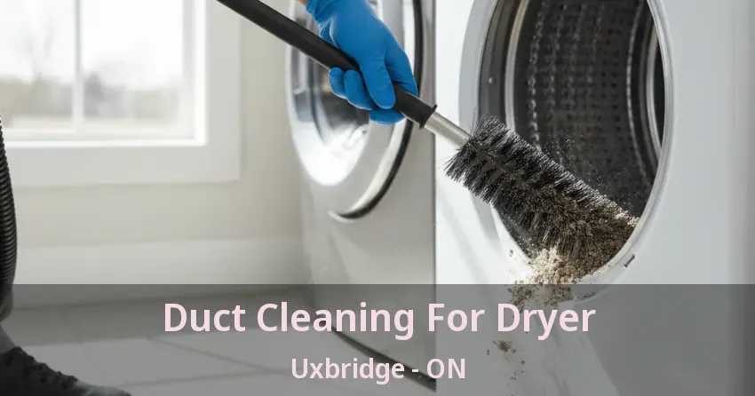 Duct Cleaning For Dryer Uxbridge - ON