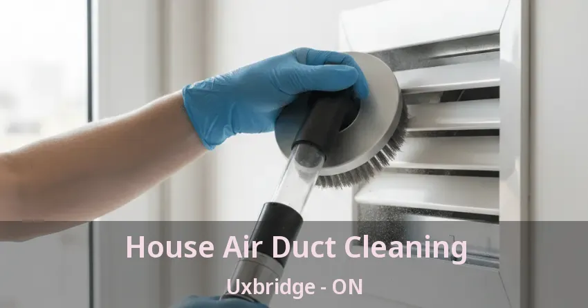 House Air Duct Cleaning Uxbridge - ON