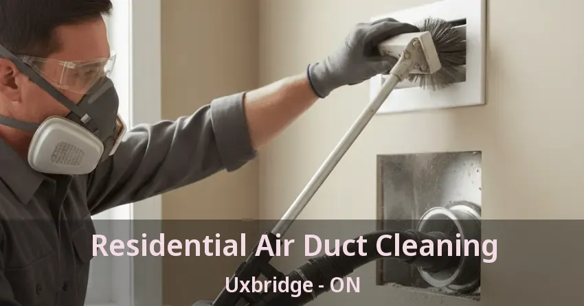 Residential Air Duct Cleaning Uxbridge - ON Residential Air Duct Cleaning Uxbridge - ON