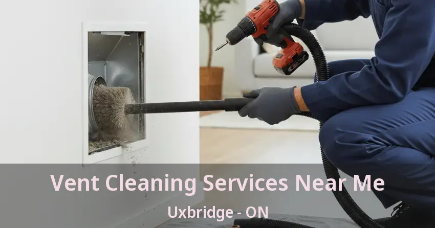 Vent Cleaning Services Near Me Uxbridge - ON
